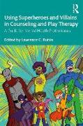 Using Superheroes and Villains in Counseling and Play Therapy