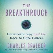 The Breakthrough Lib/E: Immunotherapy and the Race to Cure Cancer