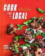 Cook Like a Local: Flavors That Can Change How You Cook and See the World: A Cookbook