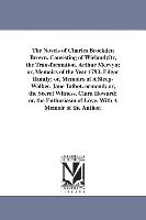 The Novels of Charles Brockden Brown, Consisting of Wieland,or, the Transformation. Arthur Mervyn, Or, Memoirs of the Year 1793. Edgar Huntly, Or, Mem