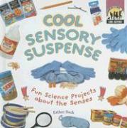 Cool Sensory Suspense: Fun Science Projects about the Senses