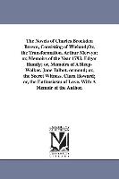 The Novels of Charles Brockden Brown, Consisting of Wieland,or, the Transformation. Arthur Mervyn, Or, Memoirs of the Year 1793. Edgar Huntly, Or, Mem