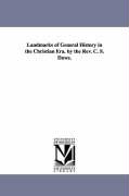 Landmarks of General History in the Christian Era. by the REV. C. S. Dawe