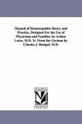 Manual of Homoeopathic Theory and Practice, Designed for the Use of Physicians and Families. by Arthur Lutze, M.D. Tr. from the German by Charles J. H