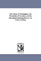 The Treaty of Washington: Its Negotiation, Execution, and the Discussions Relating Thereto / By Caleb Cushing