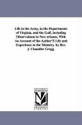 Life in the Army, in the Departments of Virginia, and the Gulf, Including Observations in New Orleans, with an Account of the Author's Life and Experi