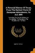 A Pictorial History of Texas, from the Earliest Visits of European Adventurers, to A.D. 1885