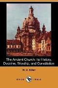The Ancient Church: Its History, Doctrine, Worship, and Constitution (Dodo Press)