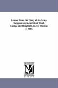 Leaves from the Diary of an Army Surgeon, Or, Incidents of Field, Camp, and Hospital Life. by Thomas T. Ellis