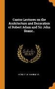 Cantor Lectures on the Architecture and Decoration of Robert Adam and Sir John Soane..