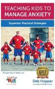 Teaching Kids to Manage Anxiety: Superstar Practical Strategies