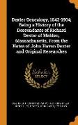 Dexter Genealogy, 1642-1904, Being a History of the Descendants of Richard Dexter of Malden, Massachusetts, from the Notes of John Haven Dexter and Original Researches