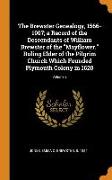 The Brewster Genealogy, 1566-1907, A Record of the Descendants of William Brewster of the Mayflower. Ruling Elder of the Pilgrim Church Which Founded Plymouth Colony in 1620, Volume 2