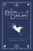 The Book of My Dreams: A Journey to Self-Discovery and Creative Fulfillment