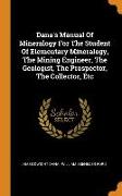 Dana's Manual of Mineralogy for the Student of Elementary Mineralogy, the Mining Engineer, the Geologist, the Prospector, the Collector, Etc