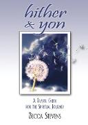 Hither & Yon: A Travel Guide for the Spiritual Journey