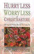 Hurry Less, Worry Less at Christmastime: Having the Holiday Season You Long for