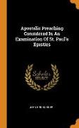 Apostolic Preaching Considered in an Examination of St. Paul's Epistles