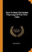 Once to Sinai the Further Pilgrimage of Friar Felix Fabri