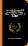 Ancestral Chronological Record of the William White Family, from 1607-8 to 1895