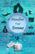 Manifest Your Dreams Workbook: The Ultimate Law of Attraction Manifestation Toolbox