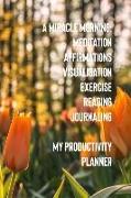 A Miracle Morning Meditation Affirmations Visualisation Exercise Reading Journaling My Productivity Planner
