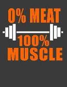 0% Meat 100% Muscle: Vegan Bodybuilder Gift. Vegan Bodybuilding Notebook Journal Diary. 8.5 X 11 Wide Ruled 120 Pages