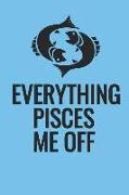 Everything Pisces Me Off: Notebook with Blank Lined Paper, 6 X 9 Inches, 100 Pages
