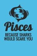 Pisces Because Sharks Would Scare You: Notebook with Blank Lined Paper, 6 X 9 Inches, 100 Pages