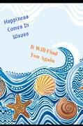 Happiness Comes in Waves. It Will Find You Again: Inspirational Journal/Notebook for Depression & Anxiety. Great Gift for Men Women Teens or Family Me