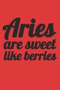 Aries Are Sweet Like Berries: Notebook with Blank Lined Paper, 6 X 9 Inches, 100 Pages