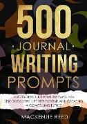 500 Journal Writing Prompts: Categorized Journal Prompts for Self-Discovery, Life Reflections and Creating a Compelling Future