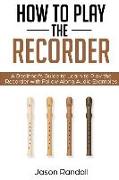 How to Play the Recorder: A Beginner's Guide to Learn to Play the Recorder with Follow Along Audio Examples