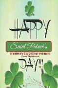 Happy Saint Patrick's Day!!!: St Patrick's Day Journal and Blank Lines Notebook with Irish Sayings