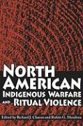 North American Indigenous Warfare and Ritual Violence