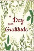 A Day with Gratitude: 1year/52 Weeks of Gratitude, Appreciation, Motivational Quotes and Prompt