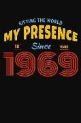 Gifting the World My Presence Since 1969 50th Birthday Notebook