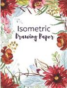 Isometric Drawing Paper: Isometry Graph Paper Notebook for Drafting, Drawing and Designing - Red Floral Design