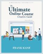 The Ultimate Online Course Creation Guide: Learn the Tips and Tricks of One of Udemy's Million Dollar Instructors - Create Online Courses That Sell. (