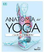 Anatomía del Yoga (Science of Yoga): Un Estudio Fisiológico Postura a Postura
