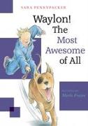 Waylon! The Most Awesome of All