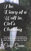 The Diary of a Wolf in Girl's Clothing: The Story of Several Stressful Years of My Life, Told from the View of My Alter-Ego, the Lone Alpha She-Wolf