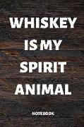 Whiskey Is My Spirit Animal Notebook: 110 Lined Pages, 6x9