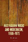 Australian Music and Modernism, 1960-1975