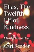 Elias, the Twelfth Elf of Kindness: A Family Christmas Tale