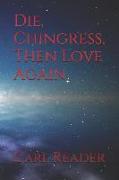 Die, Chingress, Then Love Again