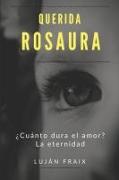 Querida Rosaura: ¿cuánto Dura El Amor? La Eternidad