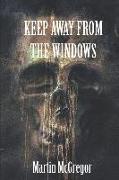 Keep Away from the Windows: Volume 1
