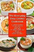 The Everyday Slow Cooker Cookbook: A Healthy Cookbook with 101 Amazing Crock Pot Soup, Stew, Breakfast and Dessert Recipes Inspired by the Mediterrane