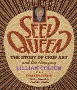 Seed Queen: The Story of Crop Art and Amazing Lillian Colton